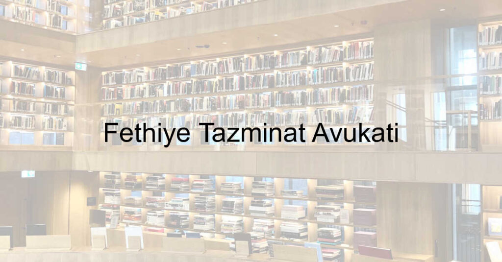 Fethiye Tazminat Avukatı
